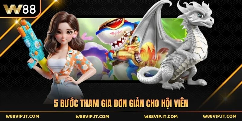 5 bước tham gia đơn giản cho hội viên