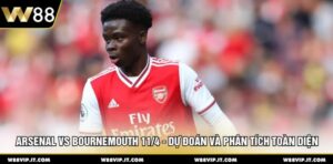 Arsenal Vs Bournemouth 11/4 - Dự Đoán Và Phân Tích Toàn Diện