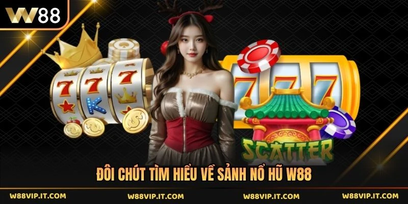 Đôi chút tìm hiểu về sảnh nổ hũ W88