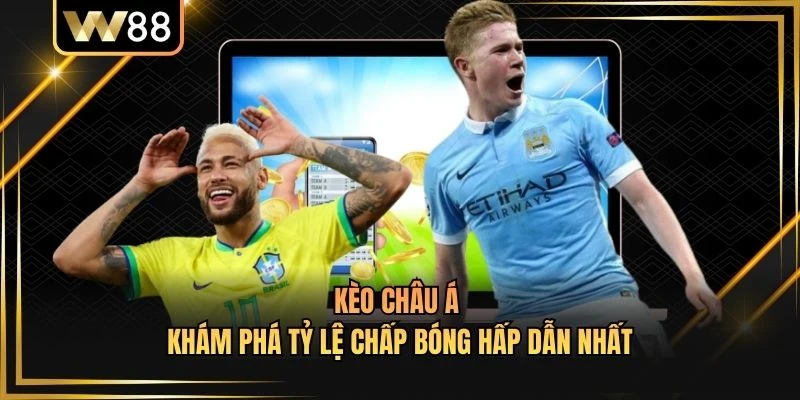 Kèo Châu Á - Khám Phá Tỷ Lệ Chấp Bóng Hấp Dẫn Nhất