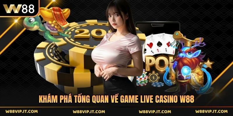 Khám phá tổng quan về game live casino W88 