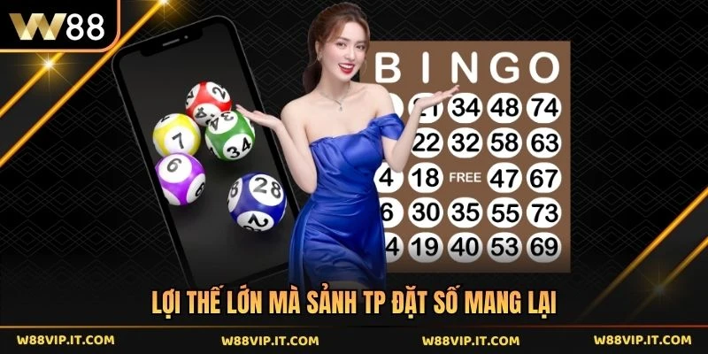 Lợi thế lớn mà sảnh TP đặt số mang lại