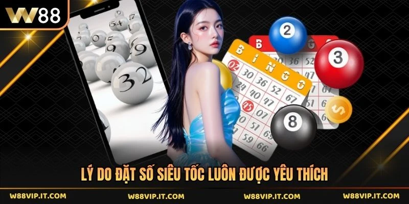Lý do đặt số siêu tốc luôn được yêu thích
