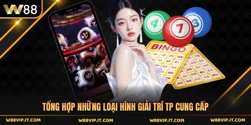 Tổng hợp những loại hình giải trí TP cung cấp